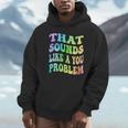 That Sounds Like A You Problem Groovy Introvert Unisex Hoodie That Sounds Like A You Problem Groovy Introvert Unisex Hoodie