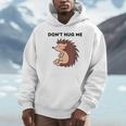 Don't Hug Me Porcupine Or Hedgehog Introvert Unisex Hoodie Don't Hug Me Porcupine Or Hedgehog Introvert Unisex Hoodie