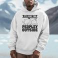 It's Way Too Peopley Outside Anti Social Introvert Unisex Hoodie