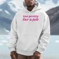 Too Pretty For a Job Y2k Aesthetic 2000s Nostalgia Unisex Hoodie