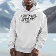 Sorry I Am Late Sarcastic Introvert Quote Text Unisex Hoodie Sorry I Am Late Sarcastic Introvert Quote Text Unisex Hoodie