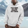 Stay Home It's Too Peopley Out There Sarcastic Introvert Unisex Hoodie Stay Home It's Too Peopley Out There Sarcastic Introvert Unisex Hoodie