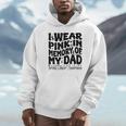I Wear Pink In Memory Of My Dad Breast Cancer Awareness Unisex Hoodie I Wear Pink In Memory Of My Dad Breast Cancer Awareness Unisex Hoodie