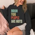 Bruh You People Are Nuts Introvert Saying Mean Unisex Hoodie