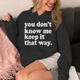 You Don’t Know Me Keep It That Way Sarcastic Introvert Meme Unisex Hoodie You Don’t Know Me Keep It That Way Sarcastic Introvert Meme Unisex Hoodie