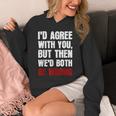 Humor Sarcastic Introvert Quote I'd Agree With You Unisex Hoodie Humor Sarcastic Introvert Quote I'd Agree With You Unisex Hoodie