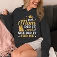 My Mom Did It And She Did It For Me Graduation Graduate Unisex Hoodie