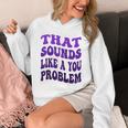 That Sounds Like A You Problem Groovy Introvert Raglan Baseball Tee Unisex Hoodie