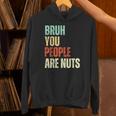 Bruh You People Are Nuts Introvert Saying Mean Unisex Hoodie