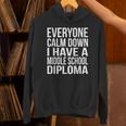 Everyone Calm Down I Have A Middle School Diploma Graduation Unisex Hoodie