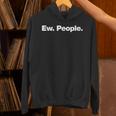 Ew People Deadpan Design For Introverts Unisex Hoodie Ew People Deadpan Design For Introverts Unisex Hoodie