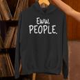 Eww People Cool Introvert And Socially Awkward Person Meme Unisex Hoodie Eww People Cool Introvert And Socially Awkward Person Meme Unisex Hoodie