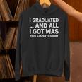 I Graduated And All I Got Was This Lousy Graduation Unisex Hoodie