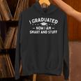 I Graduated Now I Am Smart And Stuff Graduation Graduate Unisex Hoodie
