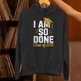 Graduation Class Of 2025 I Am So Done Senior Student Unisex Hoodie