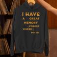 I Have Great Memory I Forgot Where I Put It Sarcastic Unisex Hoodie