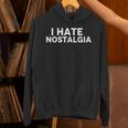 I Hate Nostalgia Unisex Hoodie