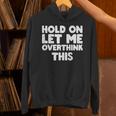 Hold On Let Me Overthink This Anxiety Introvert Unisex Hoodie