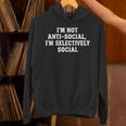 I'm Not Anti-Social I'm Selectively Social Introvert Unisex Hoodie I'm Not Anti-Social I'm Selectively Social Introvert Unisex Hoodie