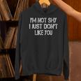 I'm Not Shy I Just Don't Like You Sarcasm Introvert Unisex Hoodie I'm Not Shy I Just Don't Like You Sarcasm Introvert Unisex Hoodie