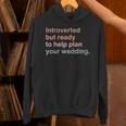 Introvert Wedding Planning Introverted Wedding Planner Unisex Hoodie Introvert Wedding Planning Introverted Wedding Planner Unisex Hoodie