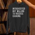 Introverted But Willing To Discuss Cooking Quote Unisex Hoodie