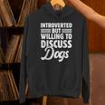 Introverted But Willing To Discuss Dogs Introverts Unisex Hoodie Introverted But Willing To Discuss Dogs Introverts Unisex Hoodie