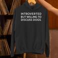 Introverted But Willing To Discuss Dogs Unisex Hoodie