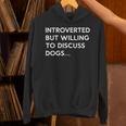 Introverted But Willing To Discuss Dogs Unisex Hoodie Introverted But Willing To Discuss Dogs Unisex Hoodie