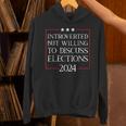 Introverted But Willing To Discuss Elections 2024 Men Women Unisex Hoodie