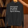 Introverted But Willing To Discuss Figure Skating Introverts Unisex Hoodie Introverted But Willing To Discuss Figure Skating Introverts Unisex Hoodie