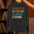 Introverted But Willing To Discuss Fishing Hobby Unisex Hoodie Introverted But Willing To Discuss Fishing Hobby Unisex Hoodie
