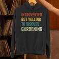 Introverted But Willing To Discuss Gardening Hobby Unisex Hoodie Introverted But Willing To Discuss Gardening Hobby Unisex Hoodie