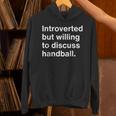 Introverted But Willing To Discuss Handball Introverts Unisex Hoodie Introverted But Willing To Discuss Handball Introverts Unisex Hoodie
