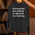 Introverted But Willing To Discuss Ice Hockey Introverts Unisex Hoodie Introverted But Willing To Discuss Ice Hockey Introverts Unisex Hoodie
