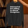Introverted But Willing To Discuss Orangutans Introvert Say Unisex Hoodie Introverted But Willing To Discuss Orangutans Introvert Say Unisex Hoodie