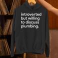 Introverted But Willing To Discuss Plumbing Unisex Hoodie Introverted But Willing To Discuss Plumbing Unisex Hoodie