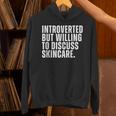 Introverted But Willing To Discuss Skincare Introvert Unisex Hoodie Introverted But Willing To Discuss Skincare Introvert Unisex Hoodie