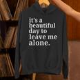 It's a Beautiful Day To Leave Me Alone Introvert Humor Unisex Hoodie It's a Beautiful Day To Leave Me Alone Introvert Humor Unisex Hoodie