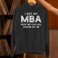 I Got My MBA Now We Can All Ignore My BS Graduation Day MBA Unisex Hoodie