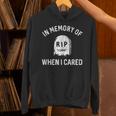 In Memory Of When I Cared Adult Humor Don't Care Unisex Hoodie In Memory Of When I Cared Adult Humor Don't Care Unisex Hoodie