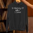 In Memory Of When I Cared Classic Sarcasm Quote Unisex Hoodie In Memory Of When I Cared Classic Sarcasm Quote Unisex Hoodie
