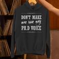 PhD Student Graduation Gift Dont Make Me Use Voice Unisex Hoodie