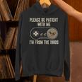 Please Be Patient With Me I'm From The 1900s Gamer Unisex Hoodie