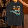 Please Be Patient With Me I'm From The 1900s Vintage For Man Unisex Hoodie Please Be Patient With Me I'm From The 1900s Vintage For Man Unisex Hoodie