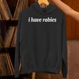I Have Rabies Sarcastic Introvert Humor Gag Unisex Hoodie I Have Rabies Sarcastic Introvert Humor Gag Unisex Hoodie
