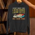 That What i Do i Read Books And i Know Things Coffee Reading Unisex Hoodie