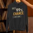 There's A 99 Chance I Don't Care Introvert Humor Unisex Hoodie There's A 99 Chance I Don't Care Introvert Humor Unisex Hoodie