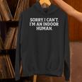 Sorry I Can't I'm An Indoor Human Introvert Humor Joke Unisex Hoodie Sorry I Can't I'm An Indoor Human Introvert Humor Joke Unisex Hoodie