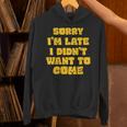 SORRY I'M LATE I DIDN'T WANT TO COME FUNNY INTROVERT PRESENT Unisex Hoodie SORRY I'M LATE I DIDN'T WANT TO COME FUNNY INTROVERT PRESENT Unisex Hoodie